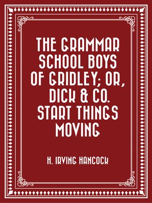 cover image of The Grammar School Boys of Gridley; or, Dick & Co. Start Things Moving